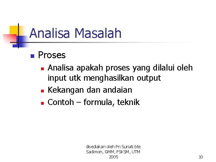 Analisa Masalah n Proses n n n Analisa apakah proses yang dilalui oleh input Analisa Masalah n Proses n n n Analisa apakah proses yang dilalui oleh input