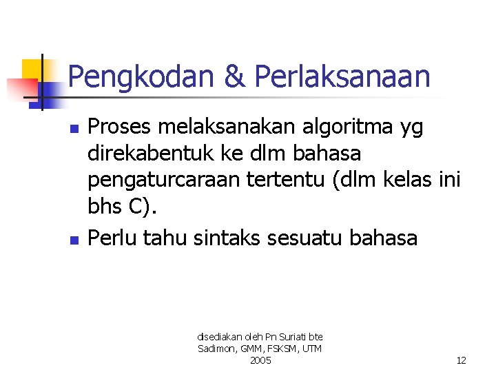 Pengkodan & Perlaksanaan n n Proses melaksanakan algoritma yg direkabentuk ke dlm bahasa pengaturcaraan Pengkodan & Perlaksanaan n n Proses melaksanakan algoritma yg direkabentuk ke dlm bahasa pengaturcaraan