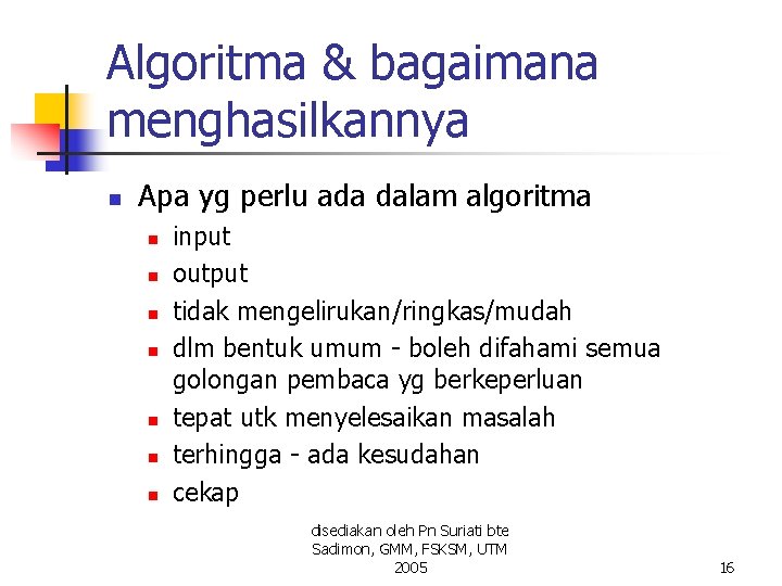 Algoritma & bagaimana menghasilkannya n Apa yg perlu ada dalam algoritma n n n Algoritma & bagaimana menghasilkannya n Apa yg perlu ada dalam algoritma n n n