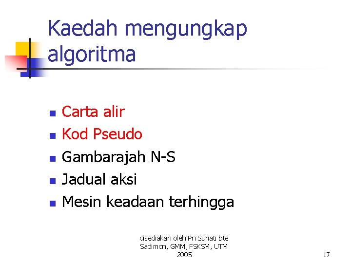 Kaedah mengungkap algoritma n n n Carta alir Kod Pseudo Gambarajah N-S Jadual aksi