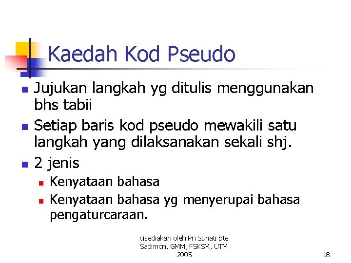 Kaedah Kod Pseudo n n n Jujukan langkah yg ditulis menggunakan bhs tabii Setiap Kaedah Kod Pseudo n n n Jujukan langkah yg ditulis menggunakan bhs tabii Setiap