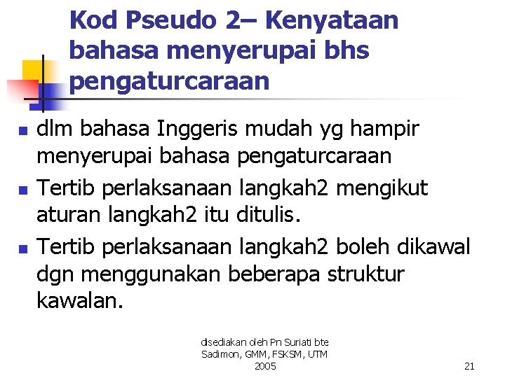 Kod Pseudo 2– Kenyataan bahasa menyerupai bhs pengaturcaraan n dlm bahasa Inggeris mudah yg Kod Pseudo 2– Kenyataan bahasa menyerupai bhs pengaturcaraan n dlm bahasa Inggeris mudah yg