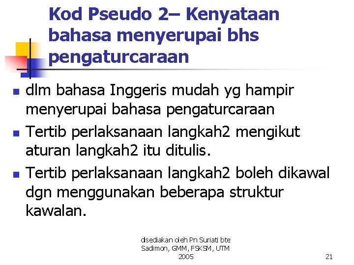 Kod Pseudo 2– Kenyataan bahasa menyerupai bhs pengaturcaraan n dlm bahasa Inggeris mudah yg