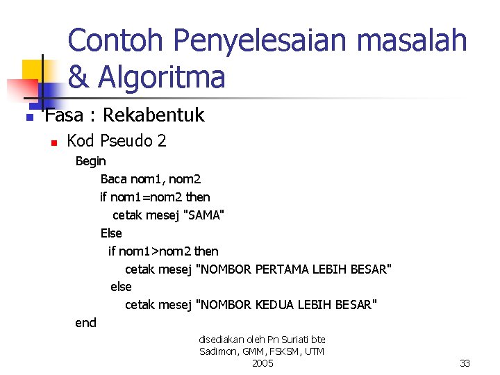 Contoh Penyelesaian masalah & Algoritma n Fasa : Rekabentuk n Kod Pseudo 2 Begin