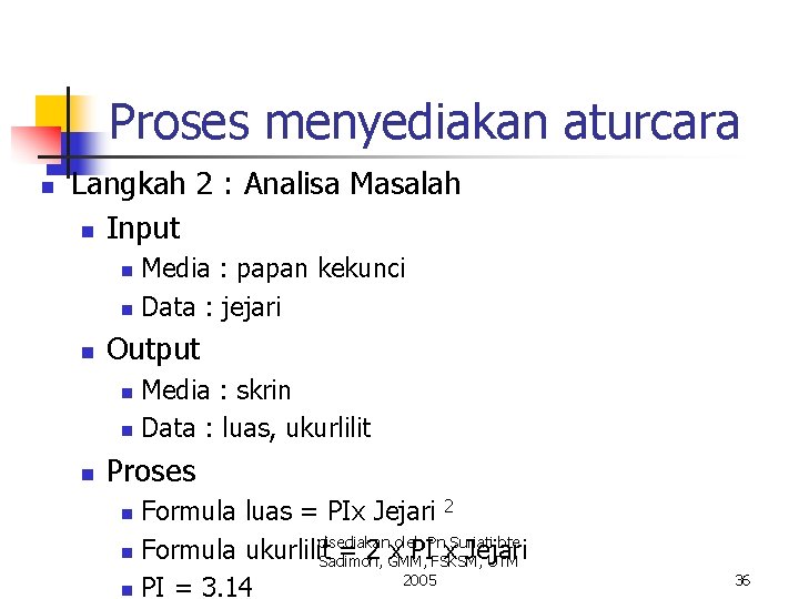 Proses menyediakan aturcara n Langkah 2 : Analisa Masalah n Input Media : papan