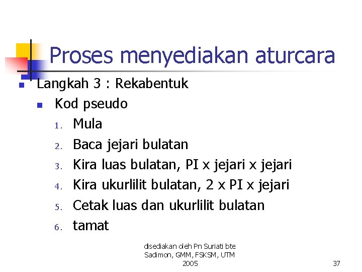 Proses menyediakan aturcara n Langkah 3 : Rekabentuk n Kod pseudo 1. Mula 2. Proses menyediakan aturcara n Langkah 3 : Rekabentuk n Kod pseudo 1. Mula 2.