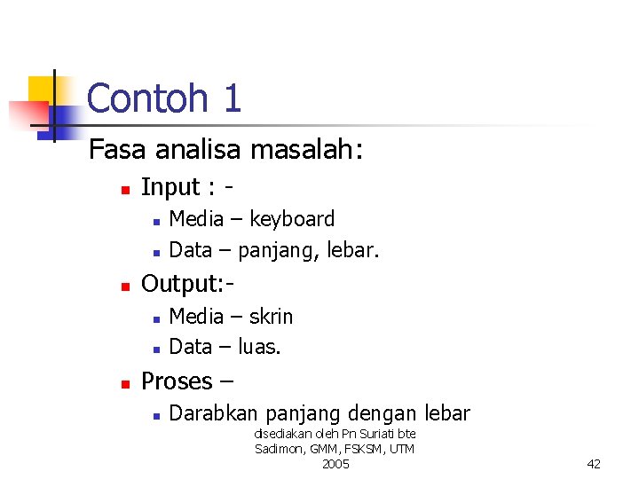 Contoh 1 Fasa analisa masalah: n Input : n n n Output: n n Contoh 1 Fasa analisa masalah: n Input : n n n Output: n n