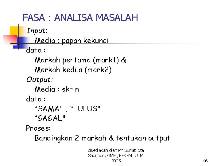 FASA : ANALISA MASALAH Input: Media : papan kekunci data : Markah pertama (mark