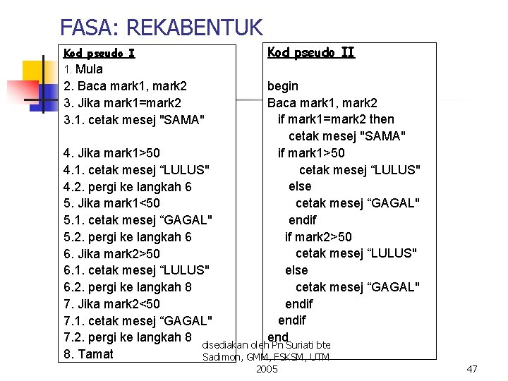 FASA: REKABENTUK Kod pseudo I 1. Mula Kod pseudo II 2. Baca mark 1, FASA: REKABENTUK Kod pseudo I 1. Mula Kod pseudo II 2. Baca mark 1,
