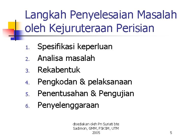 Langkah Penyelesaian Masalah oleh Kejuruteraan Perisian 1. 2. 3. 4. 5. 6. Spesifikasi keperluan