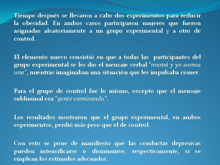 Tiempo después se llevaron a cabo dos experimentos para reducir la obesidad. En ambos