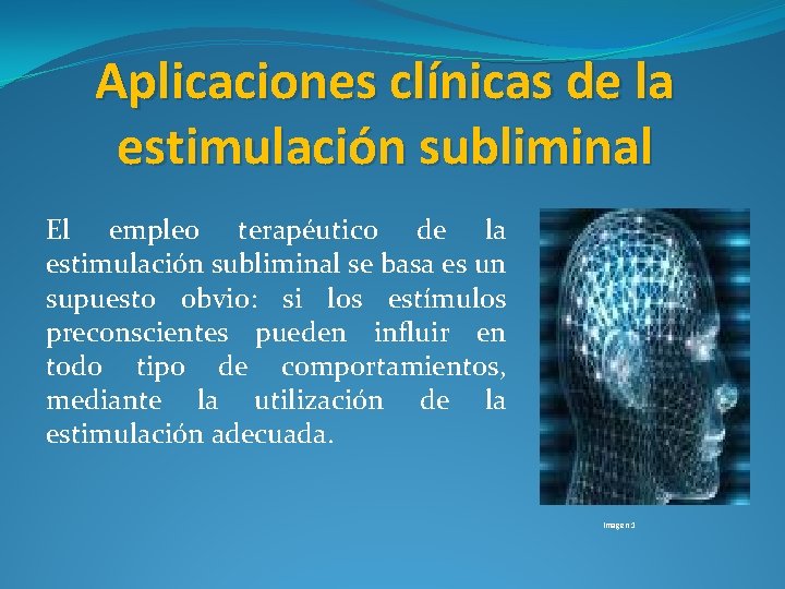 Aplicaciones clínicas de la estimulación subliminal El empleo terapéutico de la estimulación subliminal se