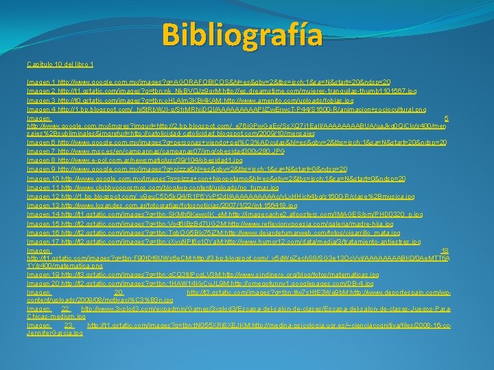 Bibliografía Capítulo 10 del libro 1 Imagen 1 http: //www. google. com. mx/images? q=AGORAFOBICOS&hl=es&gbv=2&tbs=isch: