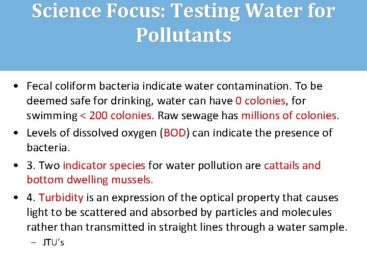 Science Focus: Testing Water for Pollutants • Fecal coliform bacteria indicate water contamination. To