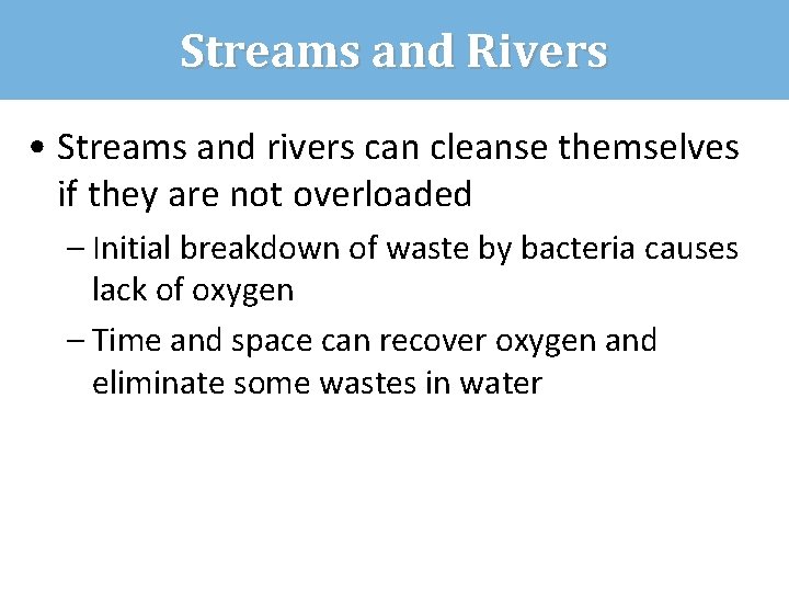 Streams and Rivers • Streams and rivers can cleanse themselves if they are not