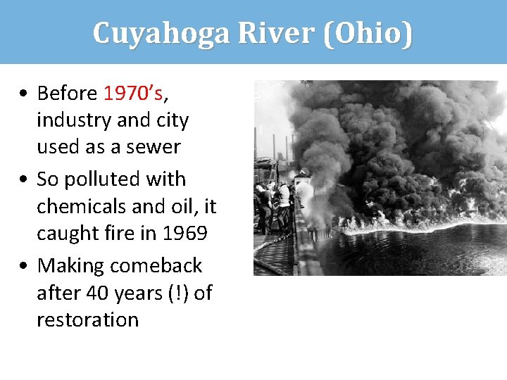 Cuyahoga River (Ohio) • Before 1970’s, industry and city used as a sewer •