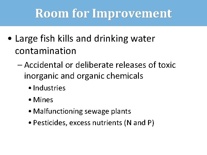 Room for Improvement • Large fish kills and drinking water contamination – Accidental or