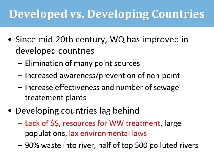 Developed vs. Developing Countries • Since mid-20 th century, WQ has improved in developed