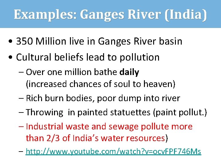 Examples: Ganges River (India) • 350 Million live in Ganges River basin • Cultural