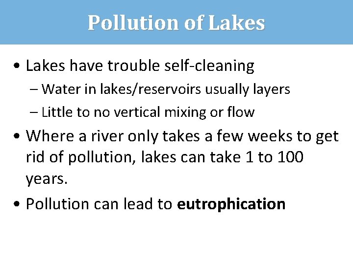 Pollution of Lakes • Lakes have trouble self-cleaning – Water in lakes/reservoirs usually layers