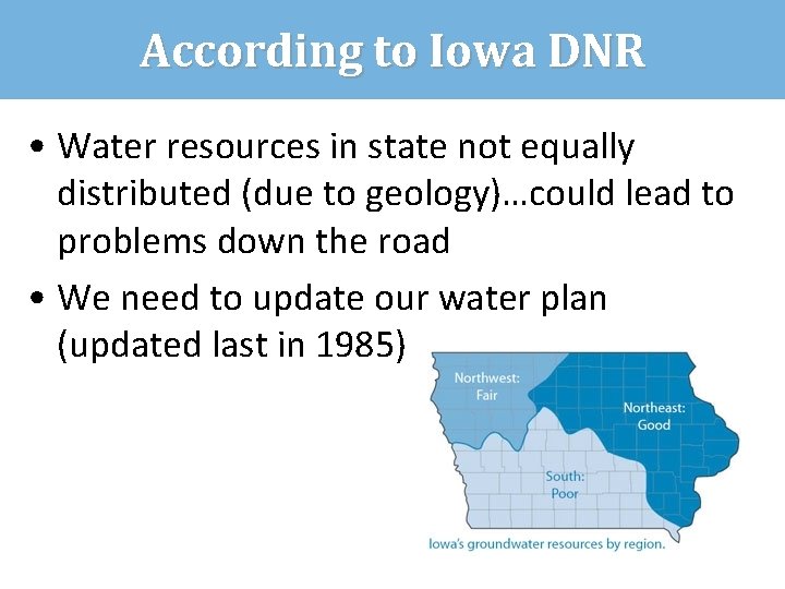 According to Iowa DNR • Water resources in state not equally distributed (due to