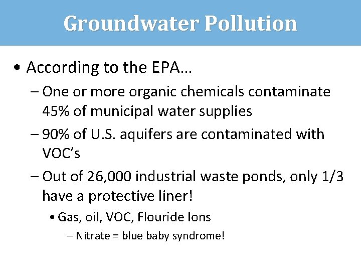 Groundwater Pollution • According to the EPA… – One or more organic chemicals contaminate