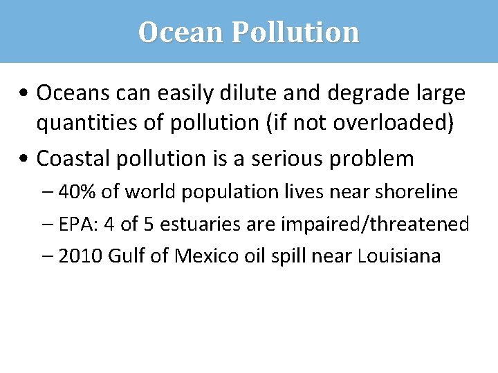 Ocean Pollution • Oceans can easily dilute and degrade large quantities of pollution (if