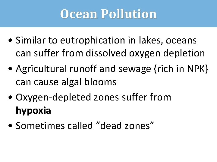 Ocean Pollution • Similar to eutrophication in lakes, oceans can suffer from dissolved oxygen
