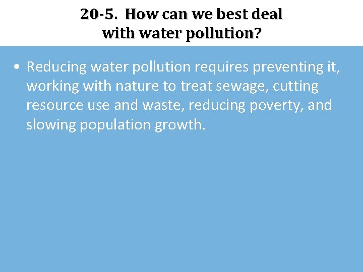 20 -5. How can we best deal with water pollution? • Reducing water pollution