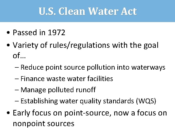 U. S. Clean Water Act • Passed in 1972 • Variety of rules/regulations with