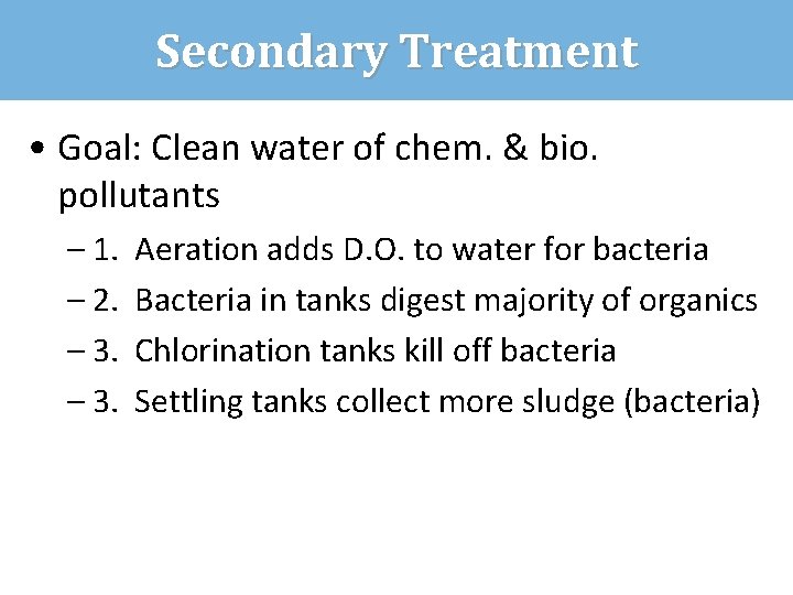 Secondary Treatment • Goal: Clean water of chem. & bio. pollutants – 1. –