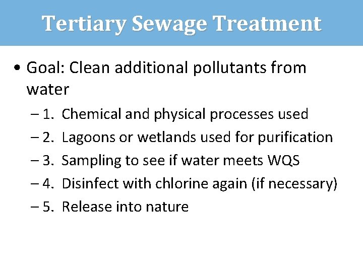Tertiary Sewage Treatment • Goal: Clean additional pollutants from water – 1. – 2.