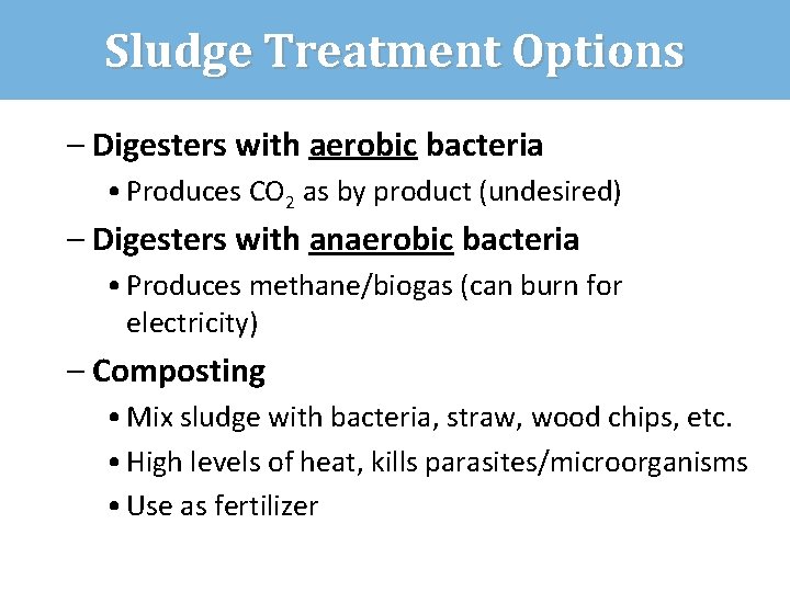 Sludge Treatment Options – Digesters with aerobic bacteria • Produces CO 2 as by