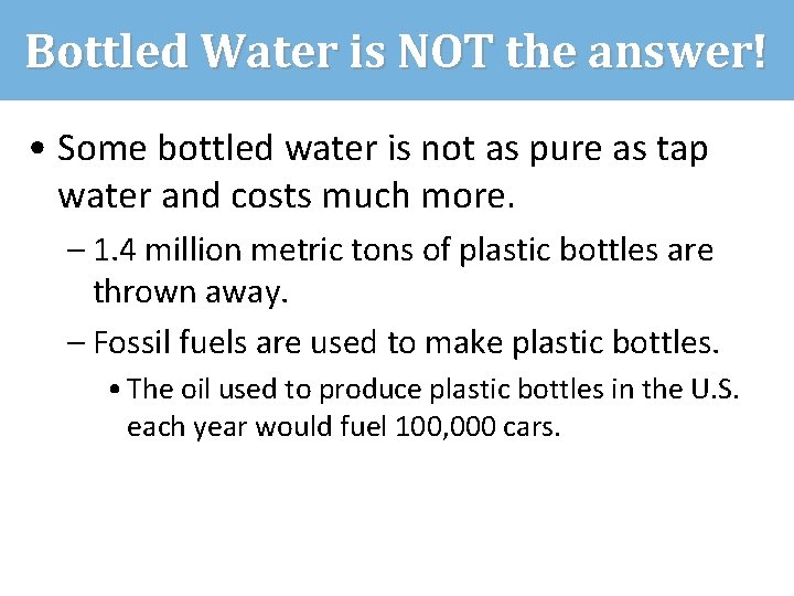 Bottled Water is NOT the answer! • Some bottled water is not as pure