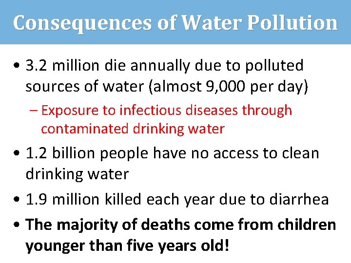 Consequences of Water Pollution • 3. 2 million die annually due to polluted sources
