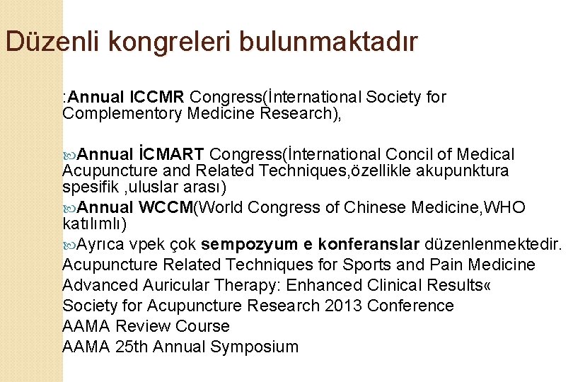 Düzenli kongreleri bulunmaktadır : Annual ICCMR Congress(İnternational Society for Complementory Medicine Research), Annual İCMART