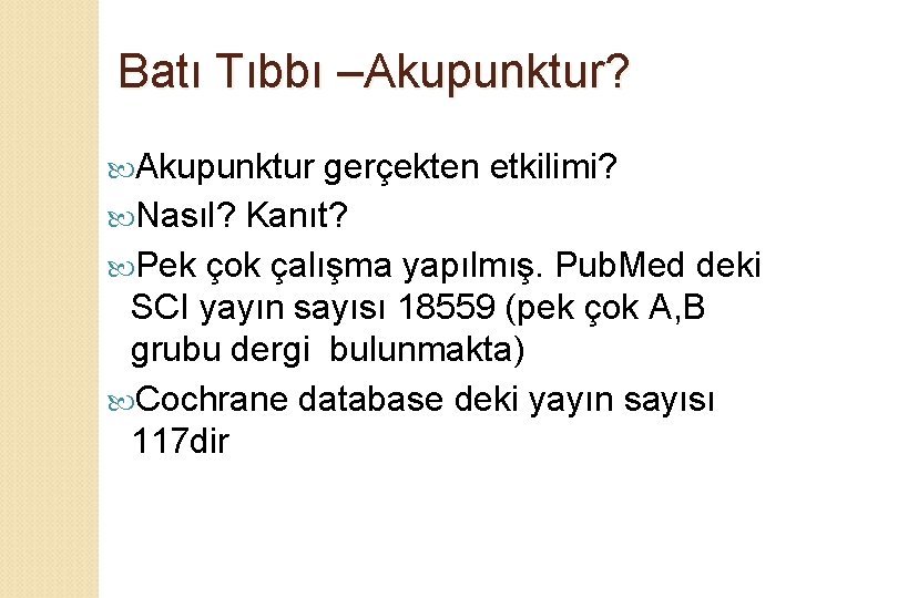 Batı Tıbbı –Akupunktur? Akupunktur gerçekten etkilimi? Nasıl? Kanıt? Pek çok çalışma yapılmış. Pub. Med