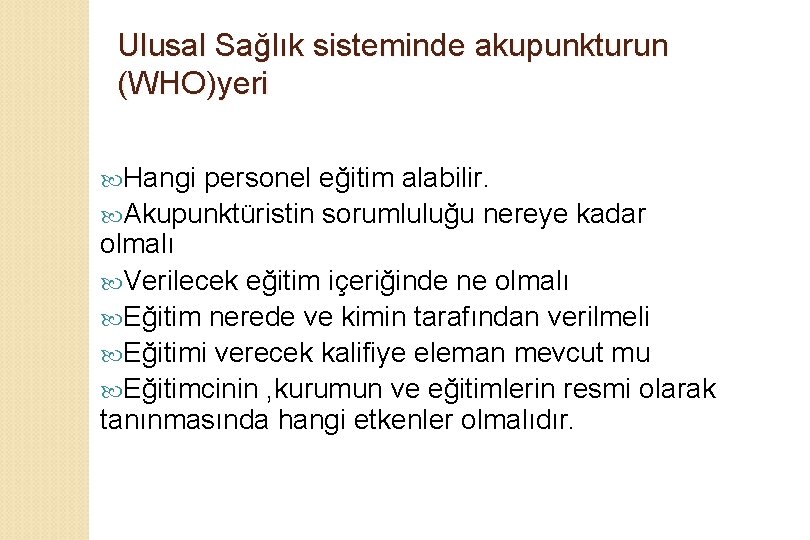 Ulusal Sağlık sisteminde akupunkturun (WHO)yeri Hangi personel eğitim alabilir. Akupunktüristin sorumluluğu nereye kadar olmalı