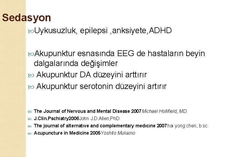 Sedasyon Uykusuzluk, epilepsi , anksiyete, ADHD Akupunktur esnasında EEG de hastaların beyin dalgalarında değişimler