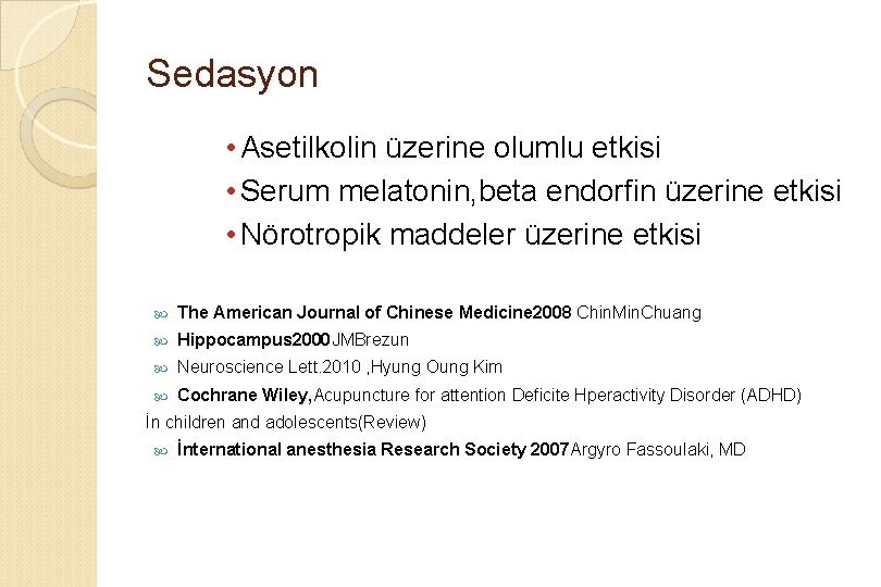 Sedasyon • Asetilkolin üzerine olumlu etkisi • Serum melatonin, beta endorfin üzerine etkisi •