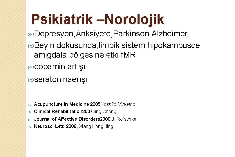 Psikiatrik –Norolojik Depresyon, Anksiyete, Parkinson, Alzheimer Beyin dokusunda, limbik sistem, hipokampusde amigdala bölgesine etki