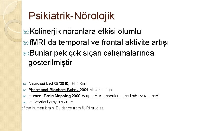 Psikiatrik-Nörolojik Kolinerjik nöronlara etkisi olumlu f. MRI da temporal ve frontal aktivite artışı Bunlar