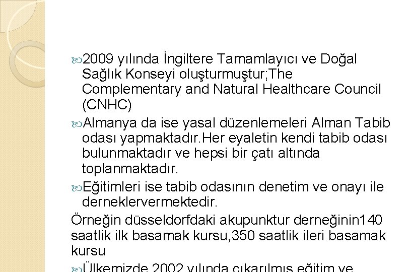  2009 yılında İngiltere Tamamlayıcı ve Doğal Sağlık Konseyi oluşturmuştur; The Complementary and Natural