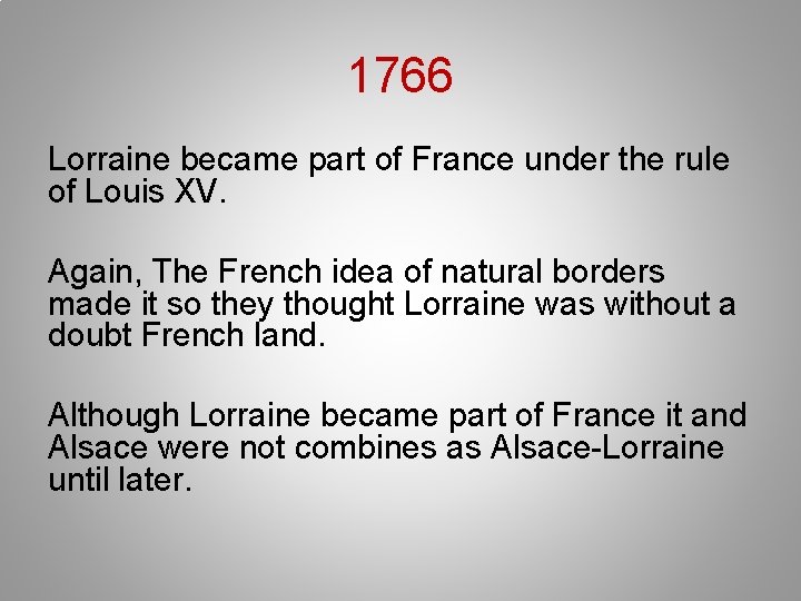 1766 Lorraine became part of France under the rule of Louis XV. Again, The