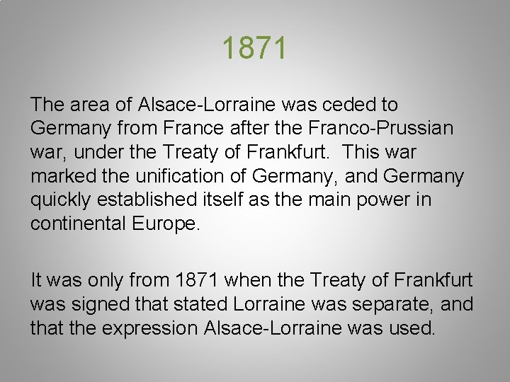 1871 The area of Alsace-Lorraine was ceded to Germany from France after the Franco-Prussian