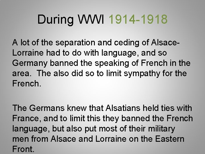 During WWI 1914 -1918 A lot of the separation and ceding of Alsace. Lorraine