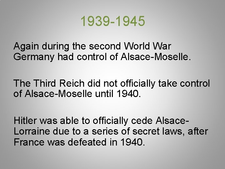 1939 -1945 Again during the second World War Germany had control of Alsace-Moselle. The