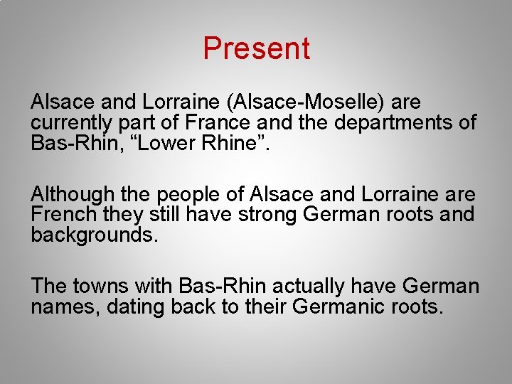 Present Alsace and Lorraine (Alsace-Moselle) are currently part of France and the departments of