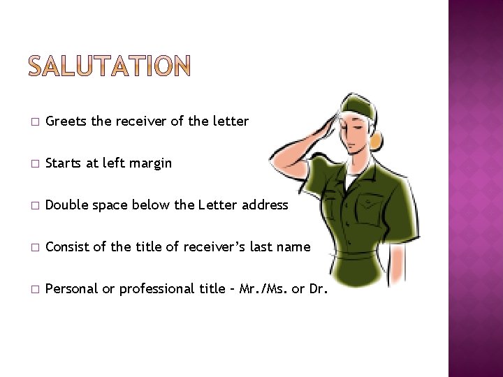 � Greets the receiver of the letter � Starts at left margin � Double