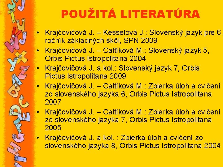 POUŽITÁ LITERATÚRA • Krajčovičová J. – Kesselová J. : Slovenský jazyk pre 6. ročník